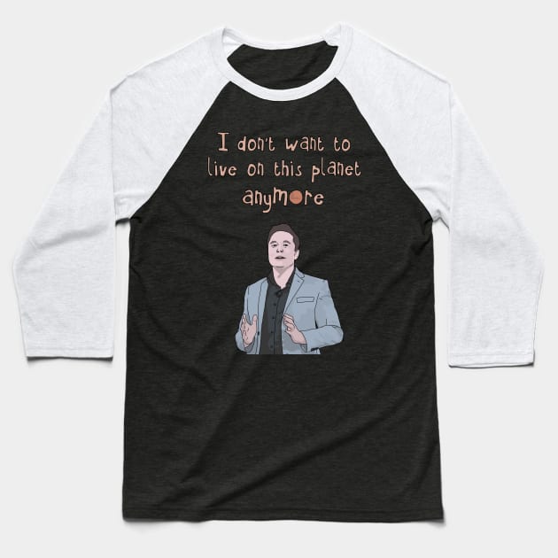 Elon Musk "I Don't Want to Live on This Planet Anymore" SpaceX Tesla Baseball T-Shirt by Third Wheel Tees